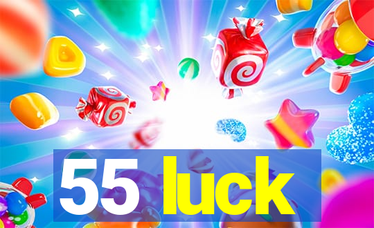55 luck